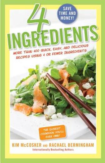 4 Ingredients: More Than 400 Quick, Easy, and Delicious Recipes Using 4 or Fewer Ingredients 