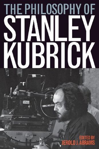 The Philosophy of Stanley Kubrick (en Inglés)