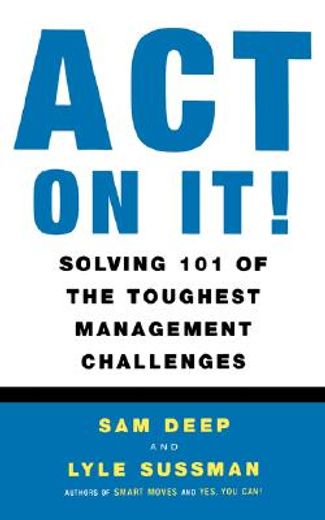 act on it!,solving 101 of the toughest management challenges