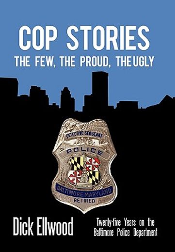 cop stories,the few, the proud, the ugly—twenty-five years on the baltimore police department (in English)