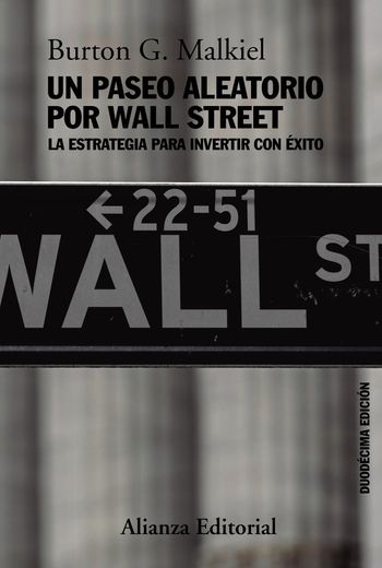 Un Paseo Aleatorio por Wall Street: La Estrategia Para Invertir con Éxito