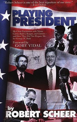 Playing President: My Close Ecounters with Nixon, Carter, Bush I, Reagan, and Clinton--And How They Did Not Prepare Me for George W. Bush (en Inglés)