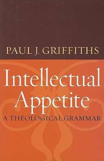 intellectual appetite,a theological grammar (en Inglés)