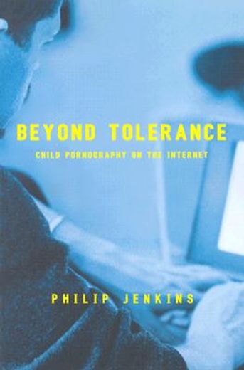 beyond tolerance,child pornography on the internet