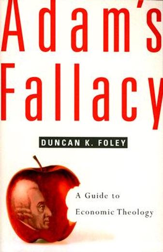 adam´s fallacy,a guide to economic theology