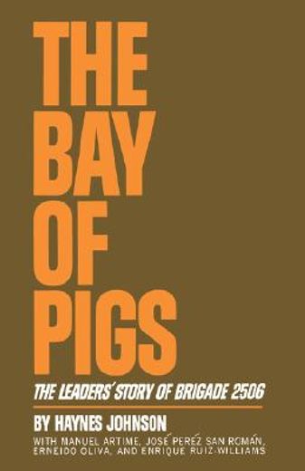 the bay of pigs,the leaders´ story of brigade 2506 (en Inglés)