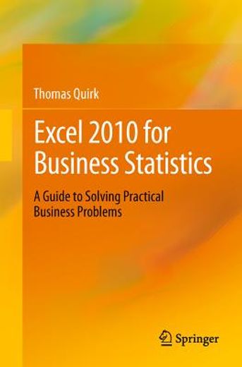 Excel 2010 for Business Statistics: A Guide to Solving Practical Business Problems (en Inglés)