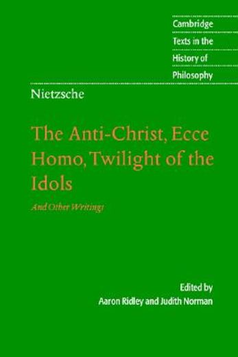 the anti-christ, ecce homo, twilight of the idols, and othe writings (en Inglés)