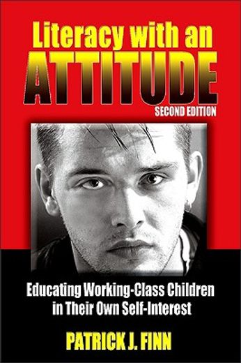 literacy with an attitude,educating working-class children in their own self-interest (en Inglés)