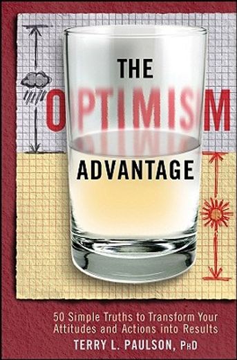 the optimism advantage,50 simple truths to transform your attitudes and actions into results (in English)