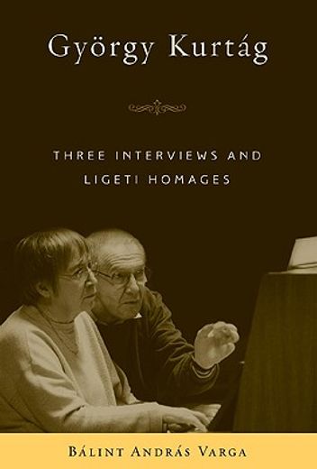 gyorgy kurtag,three interviews and ligeti homages (en Inglés)