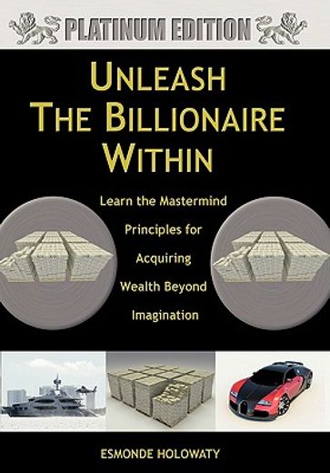 unleash the billionaire within,learn the mastermind principles for acquiring wealth beyond imagination (en Inglés)