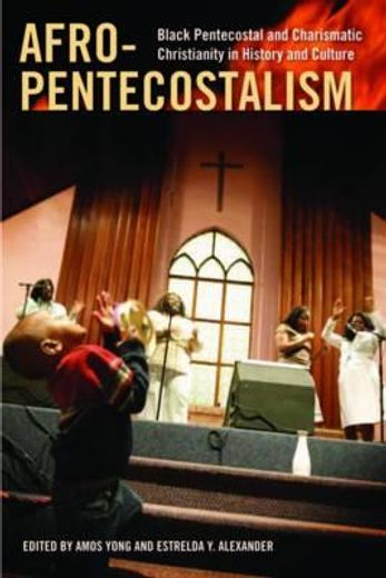 afro-pentecostalism,black pentecostal and charismatic christianity in history and culture