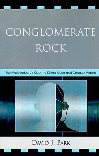 conglomerate rock,the music industry´s quest to divide music and conquer wallets