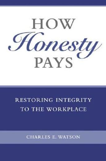how honesty pays,restoring integrity to the workplace