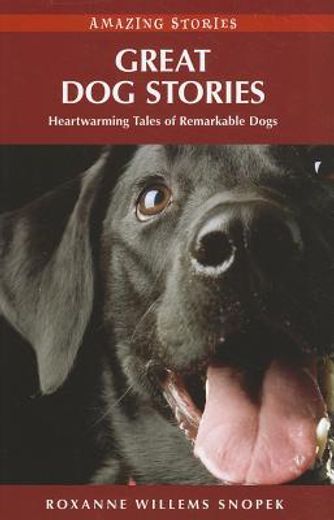 great dog stories,heartwarming tales of remarkable dogs