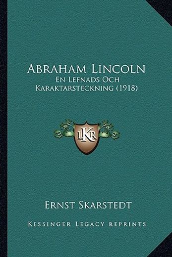 abraham lincoln: en lefnads och karaktarsteckning (1918)