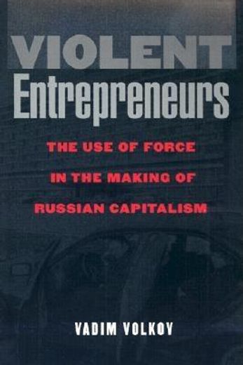 violent entrepreneurs,the use of force in the making of russian capitalism