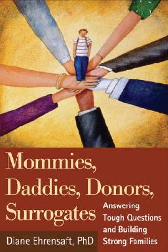 mommies, daddies, donors, surrogates,answering tough questions and building strong families