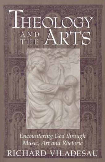 theology and the arts,encountering god through music, art, and rhetoric