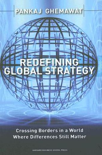 redefining global strategy,crossing borders in a world where differences still matter