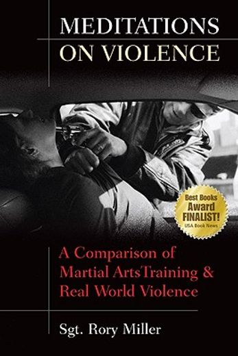 Meditations on Violence: A Comparison of Martial Arts Training and Real World Violence (en Inglés)