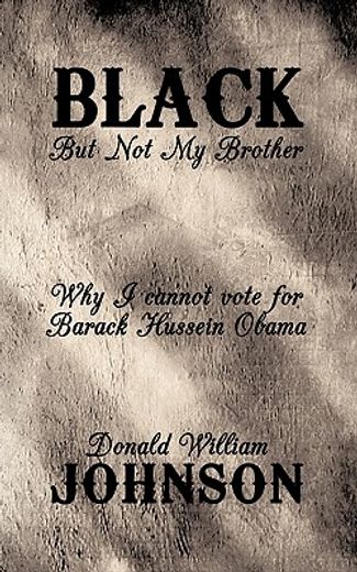 black but not my brother: why i cannot vote for barack huessin obama