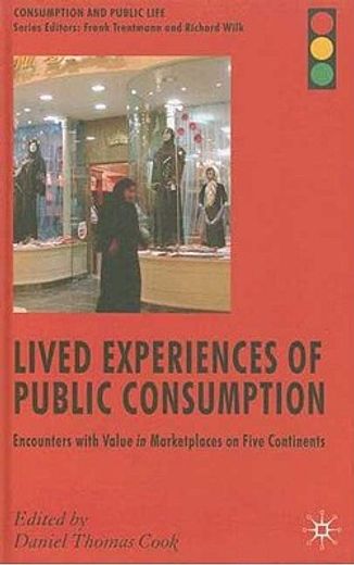 lived experiences of public consumption,encounters with value in marketplaces on five continents