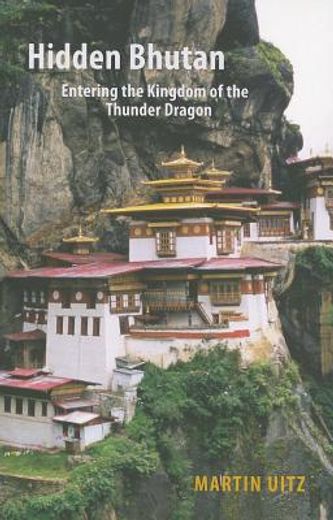 Hidden Bhutan: Entering the Kingdom of the Thunder Dragon (en Inglés)