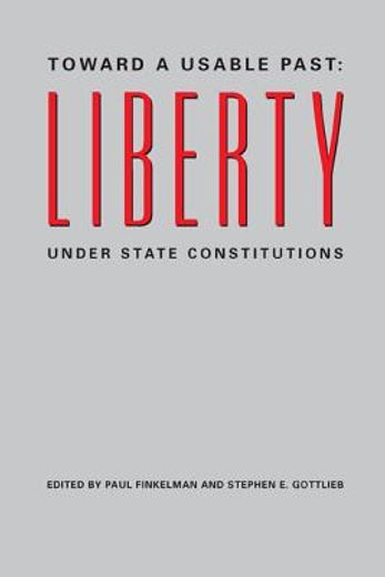 toward a usable past,liberty under state constitutions