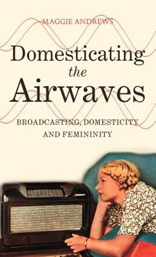 domesticating the airwaves,broadcasting, domesticity and femininity