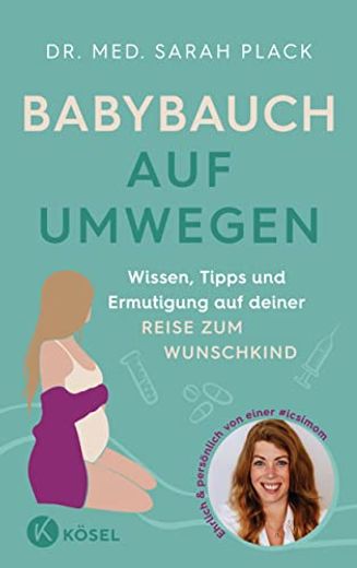 Babybauch auf Umwegen: Wissen, Tipps und Ermutigung auf Deiner Reise zum Wunschkind - Ehrlich & Persönlich von Einer #Icsimom (en Alemán)