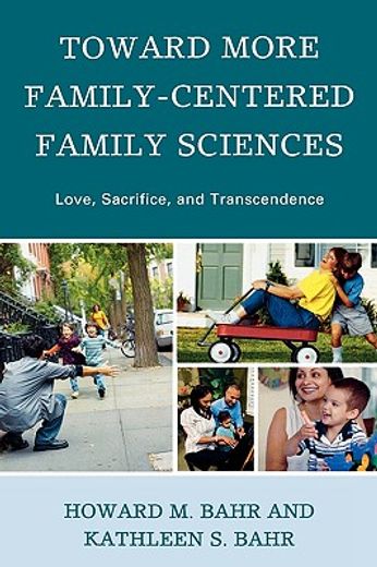 toward more family-centered family sciences,love, sacrifice, and transcendence