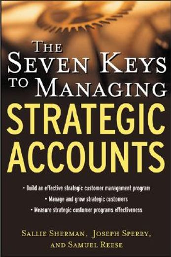 The Seven Keys to Managing Strategic Accounts (en Inglés)