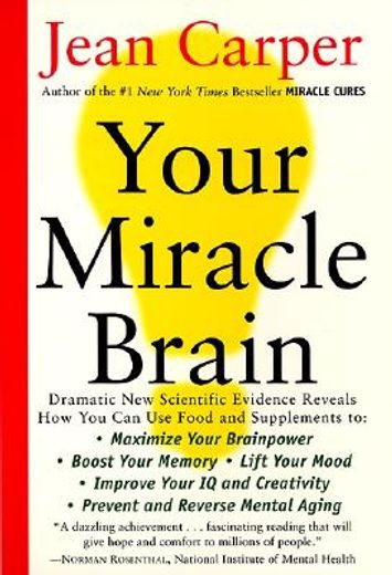 your miracle brain,maximize your brainpower, boost your memory, lift your mood, improve your iq and creativity, prevent