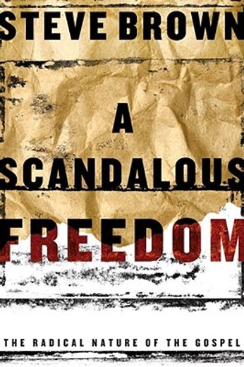 a scandalous freedom,the radical nature of the gospel (in English)
