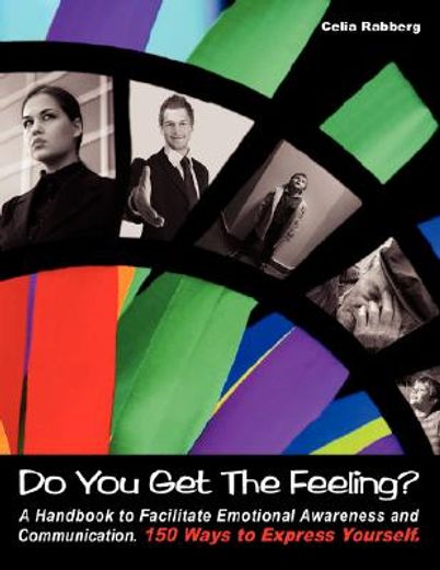 do you get the feeling?,a handbook to facilitate emotional awareness and communication, 150 ways to express yourself