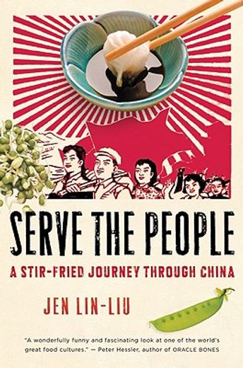 serve the people,a stir-fried journey through china (in English)