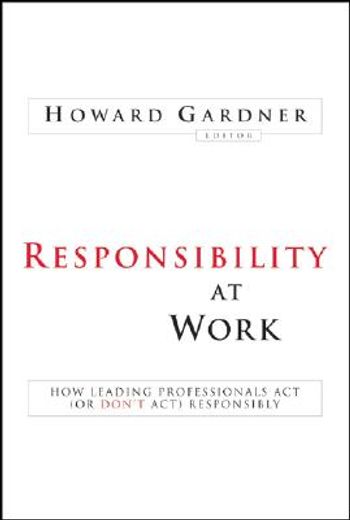responsibility at work,how leading professionals act (or don´t act) responsibly