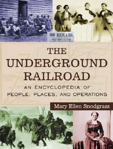 the underground railroad,an encyclopedia of people, places, and operations