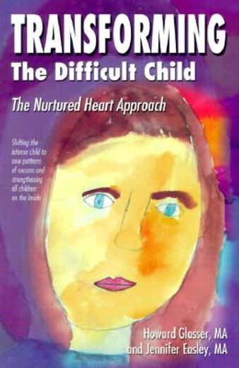 transforming the difficult child,the nurtured heart approach (en Inglés)