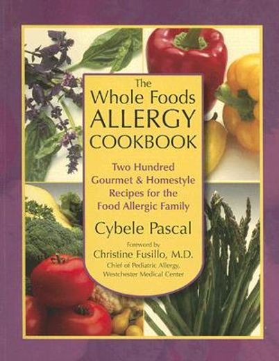 the whole foods allergy cookbook,two hundred gourmet & homestyle recipes for the food allergic family