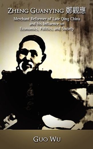 zheng guanying,merchant reformer of late qing china and his influence on economics, politics, and society