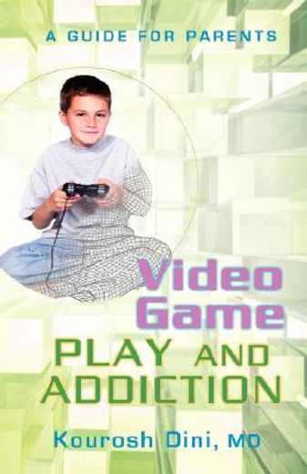 video game play and addiction,a guide for parents (en Inglés)
