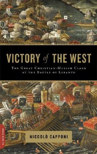 victory of the west,the great christian-muslim clash at the battle of lepanto (en Inglés)