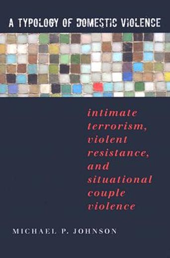 a typology of domestic violence,intimate terrorism, violent resistance, and situational couple violence