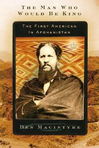 the man who would be king,the first american in afghanistan