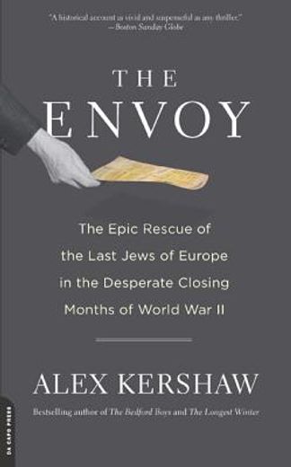 the envoy,the epic rescue of the last jews of europe in the desperate closing months of world war ii