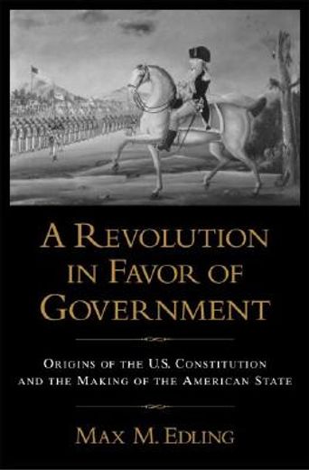 a revolution in favor of government,origins of the u.s. constitution and the making of the american state