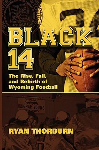 black 14,the rise, fall and rebirth of wyoming football (in English)
